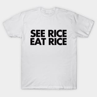 see rice. eat rice. T-Shirt